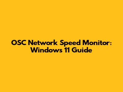 OSC Network Speed Monitor: Windows 11 Guide