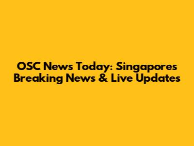 OSC News Today: Singapore's Breaking News & Live Updates