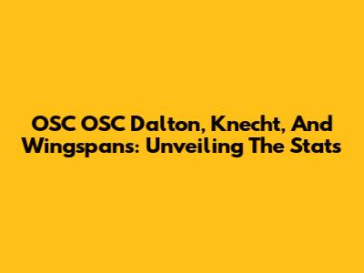 OSC OSC Dalton, Knecht, And Wingspans: Unveiling The Stats