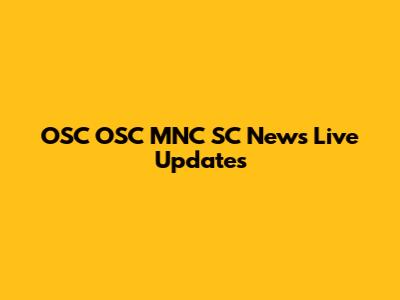 OSC OSC MNC SC News Live Updates