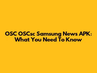OSC OSCsc Samsung News APK: What You Need To Know