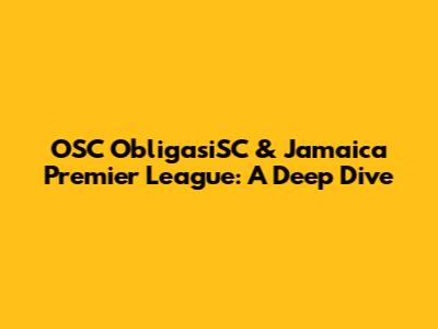 OSC ObligasiSC & Jamaica Premier League: A Deep Dive