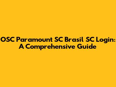 OSC Paramount SC Brasil SC Login: A Comprehensive Guide