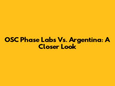 OSC Phase Labs Vs. Argentina: A Closer Look