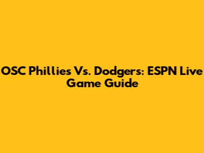 OSC Phillies Vs. Dodgers: ESPN Live Game Guide