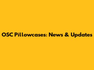 OSC Pillowcases: News & Updates