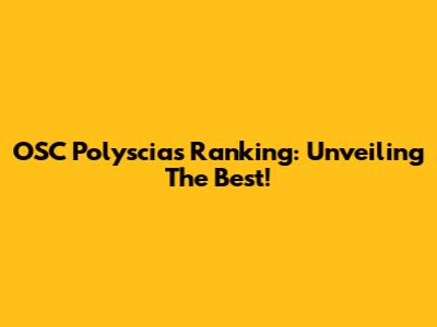 OSC Polyscias Ranking: Unveiling The Best!