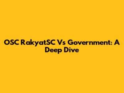 OSC RakyatSC Vs Government: A Deep Dive
