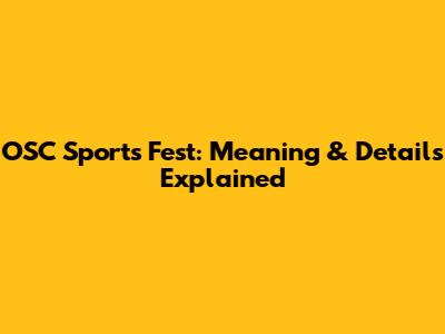 OSC Sports Fest: Meaning & Details Explained