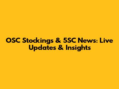 OSC Stockings & 5SC News: Live Updates & Insights