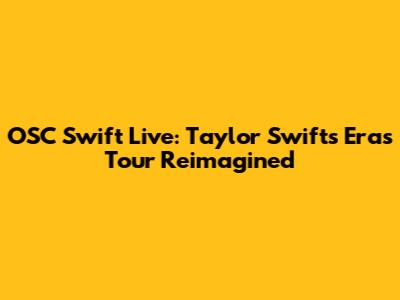 OSC Swift Live: Taylor Swift's Eras Tour Reimagined