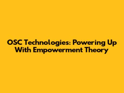 OSC Technologies: Powering Up With Empowerment Theory