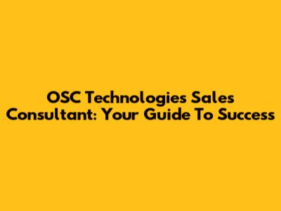 OSC Technologies Sales Consultant: Your Guide To Success