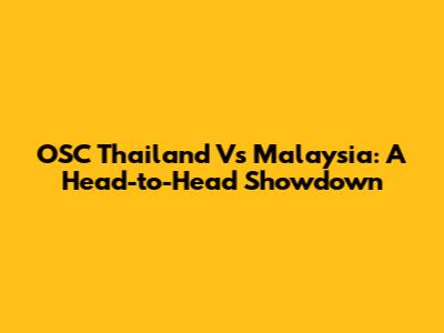 OSC Thailand Vs Malaysia: A Head-to-Head Showdown