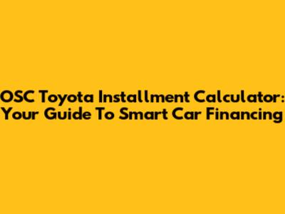 OSC Toyota Installment Calculator: Your Guide To Smart Car Financing
