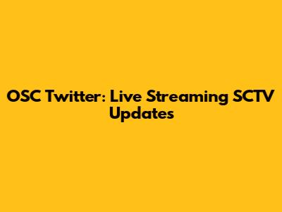 OSC Twitter: Live Streaming SCTV Updates