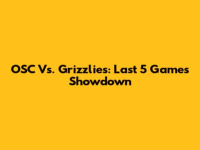 OSC Vs. Grizzlies: Last 5 Games Showdown