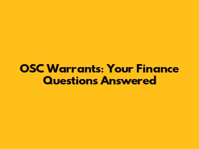 OSC Warrants: Your Finance Questions Answered