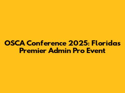OSCA Conference 2025: Florida's Premier Admin Pro Event