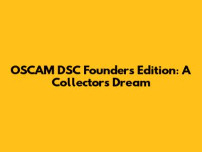 OSCAM DSC Founders Edition: A Collector's Dream