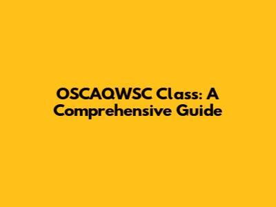 OSCAQWSC Class: A Comprehensive Guide