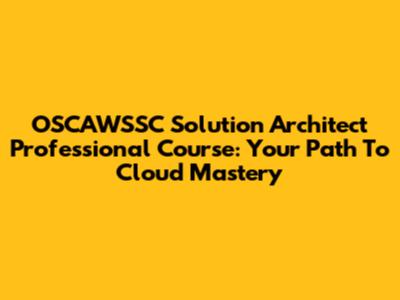 OSCAWSSC Solution Architect Professional Course: Your Path To Cloud Mastery