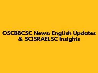 OSCBBCSC News: English Updates & SCISRAELSC Insights