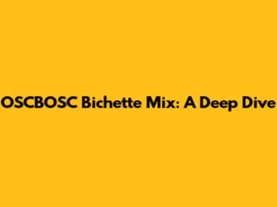 OSCBOSC Bichette Mix: A Deep Dive