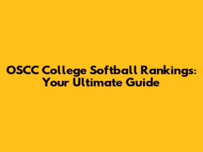 OSCC College Softball Rankings: Your Ultimate Guide