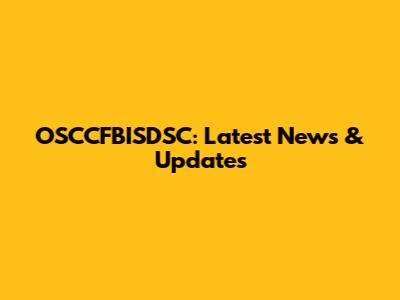 OSCCFBISDSC: Latest News & Updates