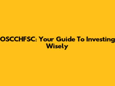 OSCCHFSC: Your Guide To Investing Wisely