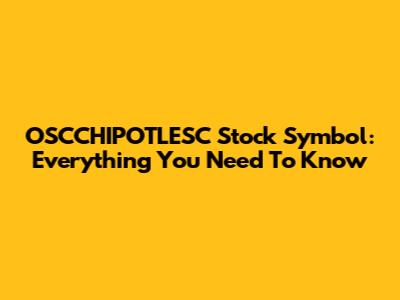 OSCCHIPOTLESC Stock Symbol: Everything You Need To Know