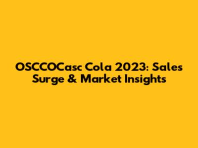 OSCCOCasc Cola 2023: Sales Surge & Market Insights