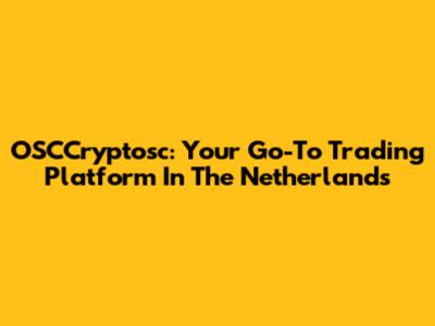 OSCCryptosc: Your Go-To Trading Platform In The Netherlands