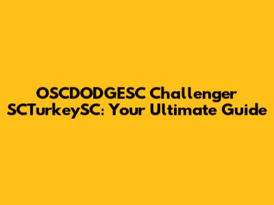 OSCDODGESC Challenger SCTurkeySC: Your Ultimate Guide