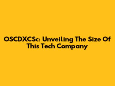 OSCDXCSc: Unveiling The Size Of This Tech Company