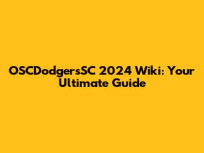 OSCDodgersSC 2024 Wiki: Your Ultimate Guide