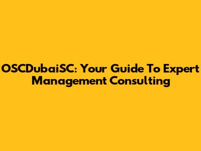 OSCDubaiSC: Your Guide To Expert Management Consulting