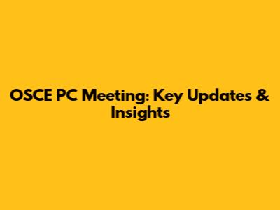 OSCE PC Meeting: Key Updates & Insights