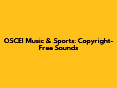 OSCEI Music & Sports: Copyright-Free Sounds