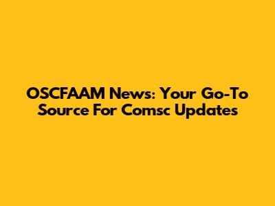 OSCFAAM News: Your Go-To Source For Comsc Updates