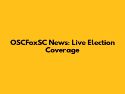 OSCFoxSC News: Live Election Coverage