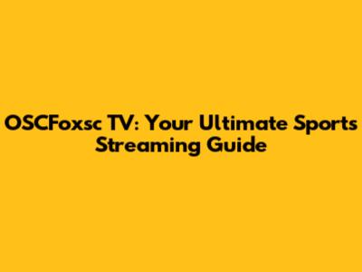 OSCFoxsc TV: Your Ultimate Sports Streaming Guide