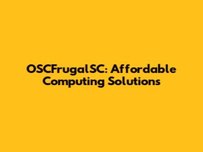 OSCFrugalSC: Affordable Computing Solutions
