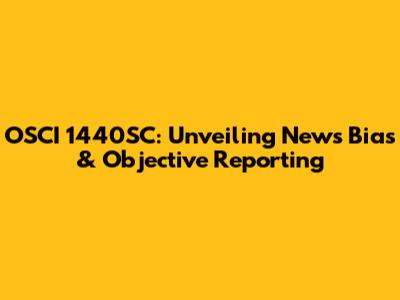 OSCI 1440SC: Unveiling News Bias & Objective Reporting