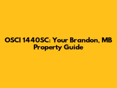 OSCI 1440SC: Your Brandon, MB Property Guide