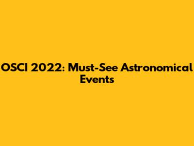 OSCI 2022: Must-See Astronomical Events