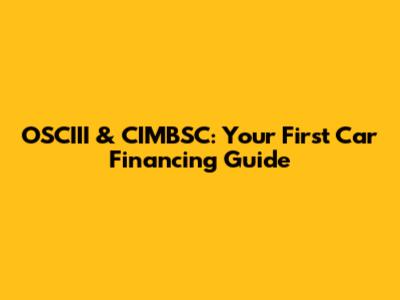 OSCIII & CIMBSC: Your First Car Financing Guide