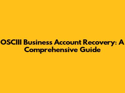 OSCIII Business Account Recovery: A Comprehensive Guide