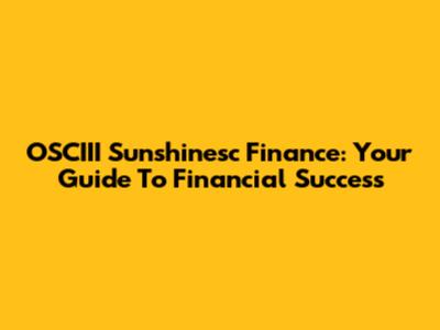 OSCIII Sunshinesc Finance: Your Guide To Financial Success